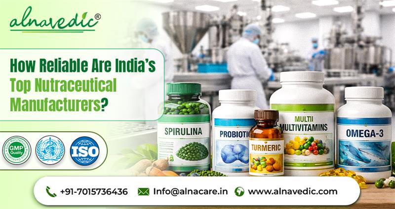 How Reliable Are India’s Top Nutraceutical Manufacturers?