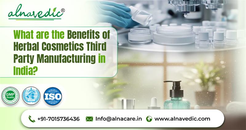 What are the Benefits of Herbal Cosmetics Third Party Manufacturing in India?