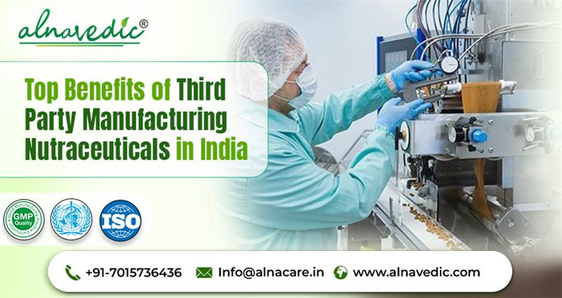 Top Benefits of Third Party Manufacturing Nutraceuticals in India