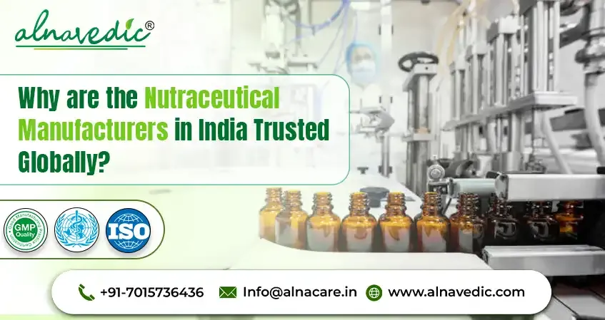 Why Are the Nutraceutical Manufacturers in India Trusted Globally?